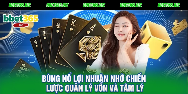 Bùng nổ lợi nhuận nhờ chiến lược quản lý vốn và tâm lý