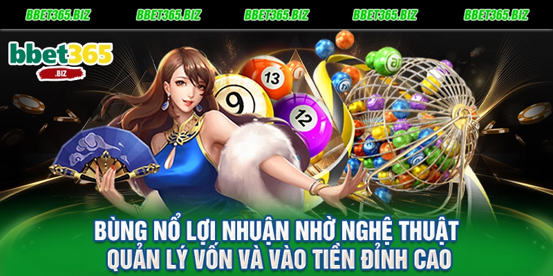 Bùng nổ lợi nhuận nhờ nghệ thuật quản lý vốn và vào tiền đỉnh cao