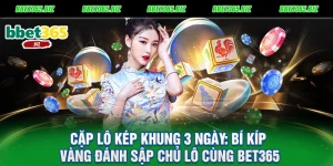 Cặp lô kép khung 3 ngày Bí kíp vàng đánh sập chủ lô cùng BET365