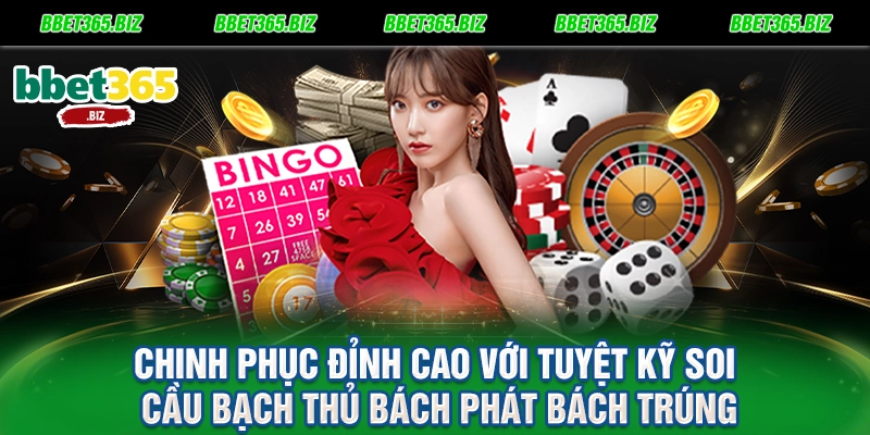 Chinh phục đỉnh cao với tuyệt kỹ soi cầu bạch thủ bách phát bách trúng
