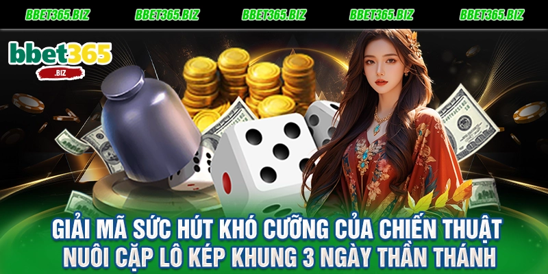 Giải mã sức hút khó cưỡng của chiến thuật nuôi cặp lô kép khung 3 ngày thần thánh