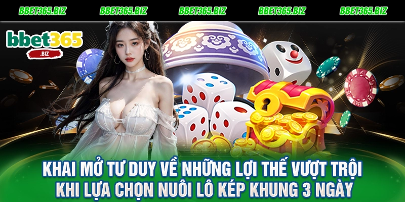 Khai mở tư duy về những lợi thế vượt trội khi lựa chọn nuôi lô kép khung 3 ngày
