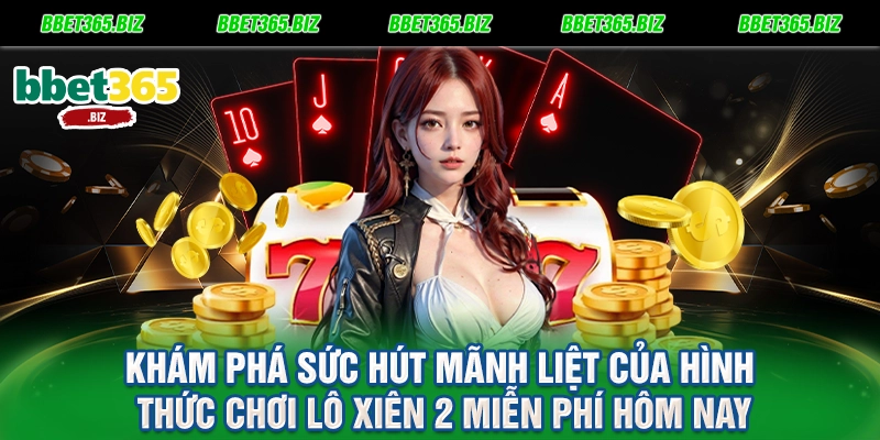 Khám phá sức hút mãnh liệt của hình thức chơi lô xiên 2 miễn phí hôm nay