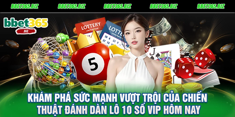 Khám phá sức mạnh vượt trội của chiến thuật đánh dàn lô 10 số vip hôm nay