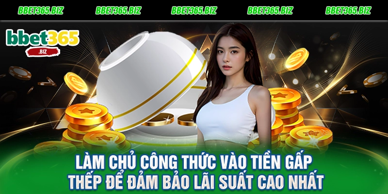 Làm chủ công thức vào tiền gấp thếp để đảm bảo lãi suất cao nhất