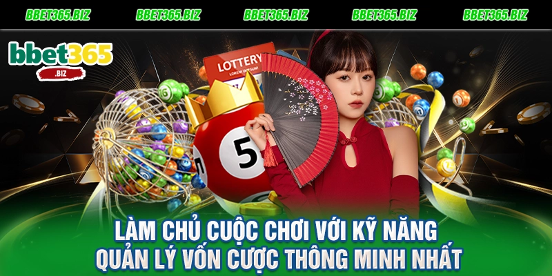 Làm chủ cuộc chơi với kỹ năng quản lý vốn cược thông minh nhất