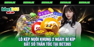 Lô kép nuôi khung 2 ngày Bí kíp bắt số thần tốc tại BET365