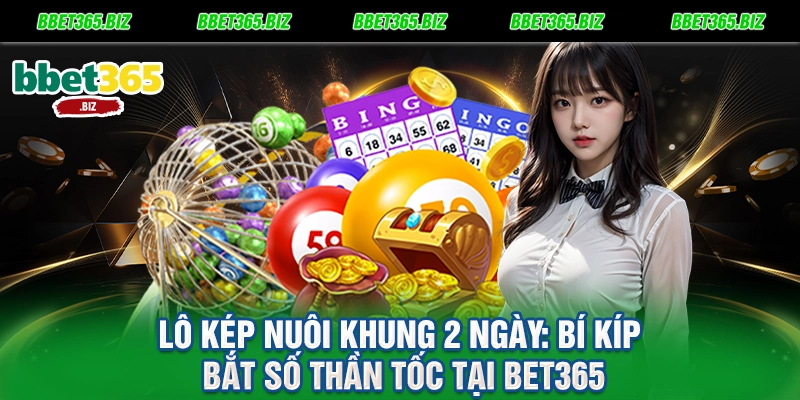 Lô kép nuôi khung 2 ngày Bí kíp bắt số thần tốc tại BET365