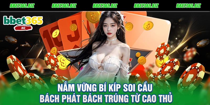 Nắm vững bí kíp soi cầu bách phát bách trúng từ cao thủ