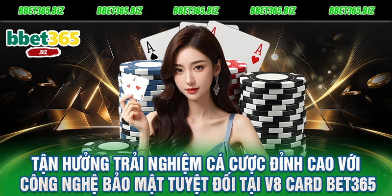 Tận hưởng trải nghiệm cá cược đỉnh cao với công nghệ bảo mật tuyệt đối tại V8 Card BET365
