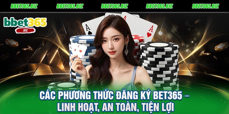 Các Phương Thức Đăng Ký BET365 – Linh Hoạt, An Toàn, Tiện Lợi