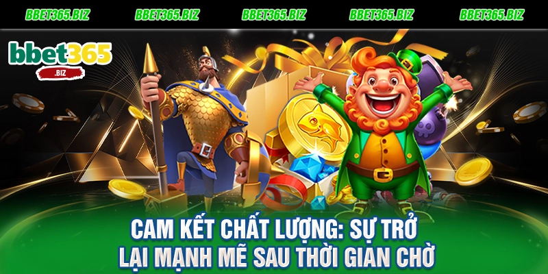 Cam kết chất lượng Sự trở lại mạnh mẽ sau thời gian chờ