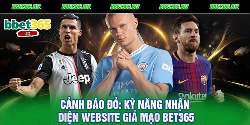 Cảnh báo đỏ Kỹ năng nhận diện website giả mạo BET365