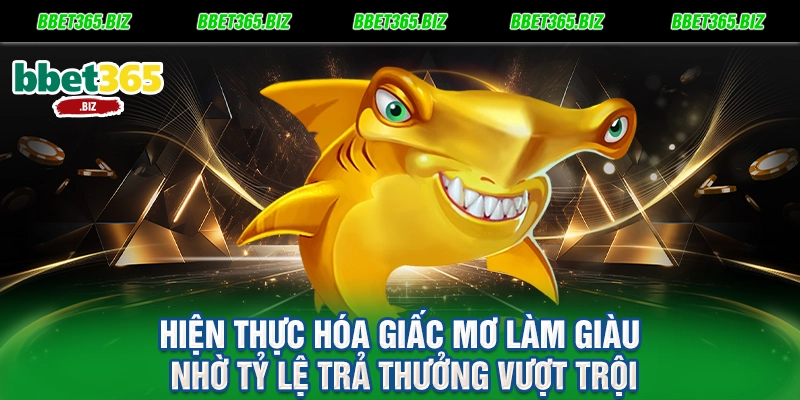 Hiện thực hóa giấc mơ làm giàu nhờ tỷ lệ trả thưởng vượt trội