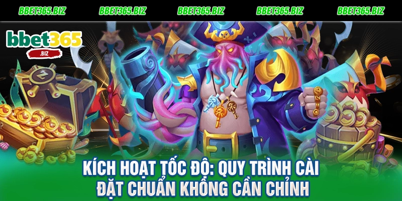 Kích hoạt tốc độ Quy trình cài đặt chuẩn không cần chỉnh