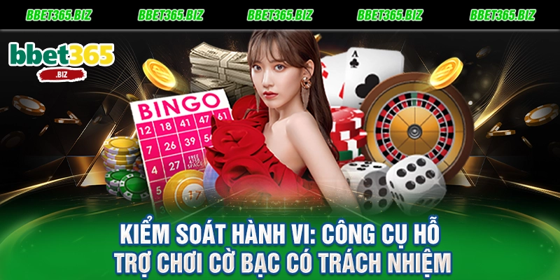 Kiểm soát hành vi Công cụ hỗ trợ chơi cờ bạc có trách nhiệm