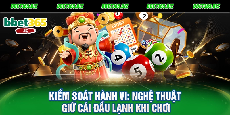 Kiểm soát hành vi Nghệ thuật giữ cái đầu lạnh khi chơi