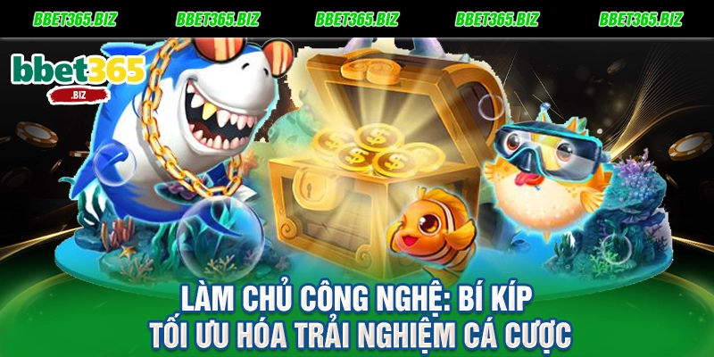 Làm chủ công nghệ Bí kíp tối ưu hóa trải nghiệm cá cược