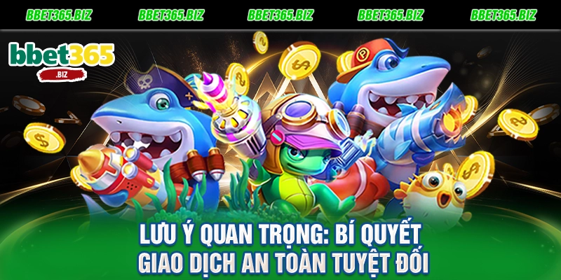 Lưu ý quan trọng Bí quyết giao dịch an toàn tuyệt đối