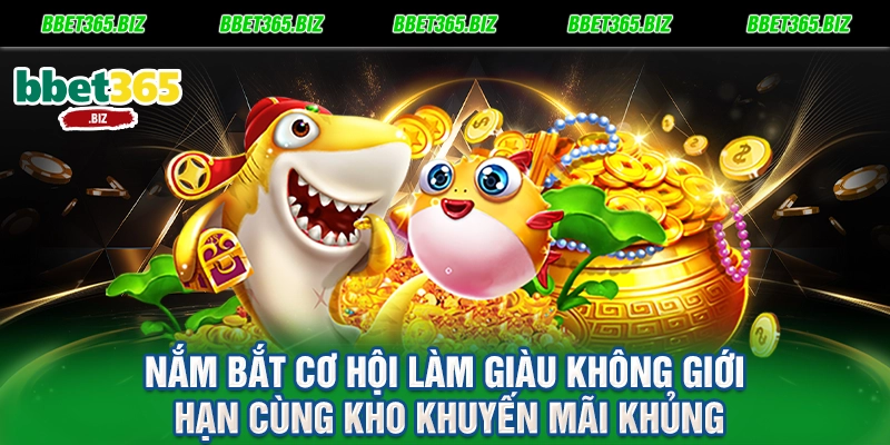 Nắm bắt cơ hội làm giàu không giới hạn cùng kho khuyến mãi khủng