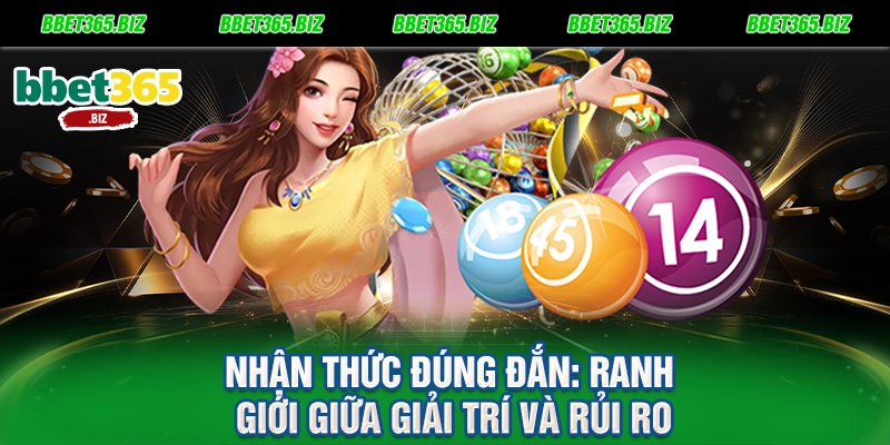 Nhận thức đúng đắn Ranh giới giữa giải trí và rủi ro