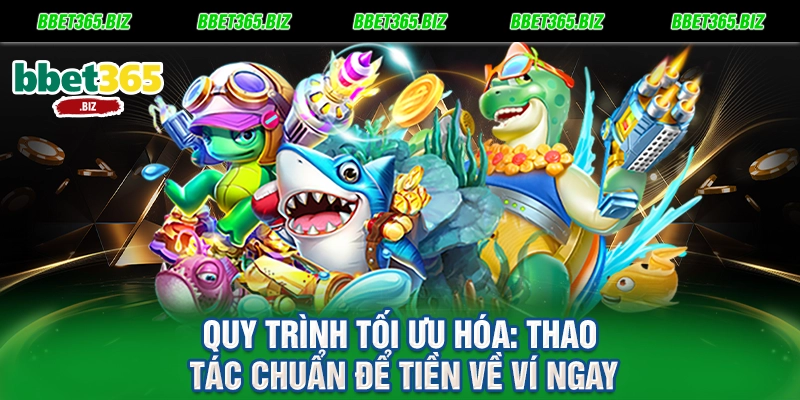 Quy trình tối ưu hóa Thao tác chuẩn để tiền về ví ngay