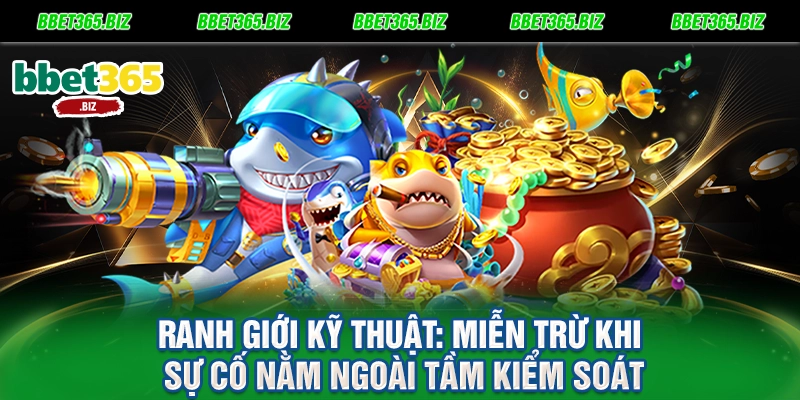 Ranh giới kỹ thuật Miễn trừ khi sự cố nằm ngoài tầm kiểm soát