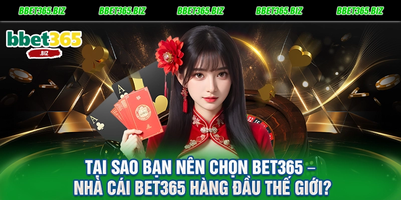 Tại sao bạn nên chọn BET365 – Nhà Cái BET365 hàng đầu thế giới