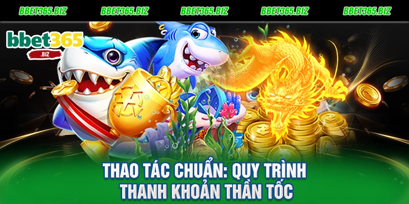 Thao tác chuẩn Quy trình thanh khoản thần tốc