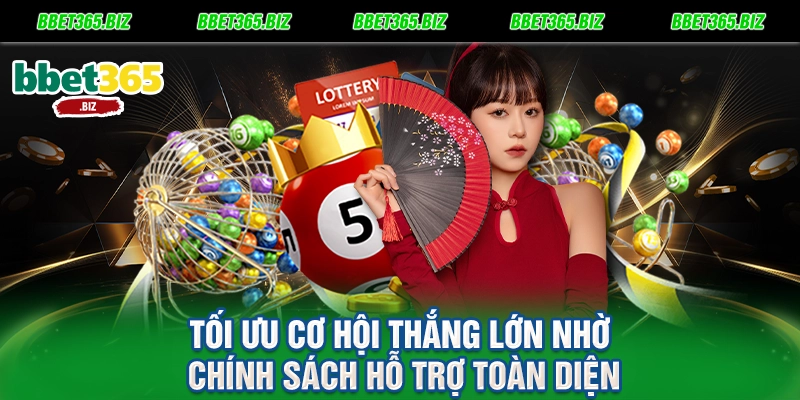 Tối ưu cơ hội thắng lớn nhờ chính sách hỗ trợ toàn diện