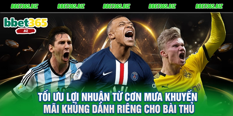 Tối ưu lợi nhuận từ cơn mưa khuyến mãi khủng dành riêng cho bài thủ