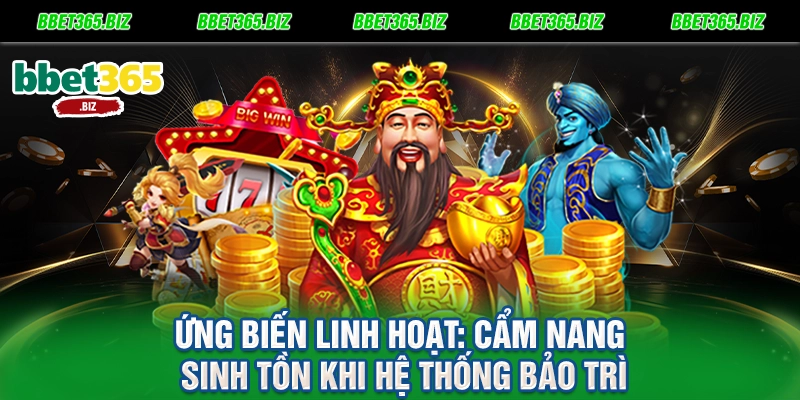 Ứng biến linh hoạt Cẩm nang sinh tồn khi hệ thống bảo trì