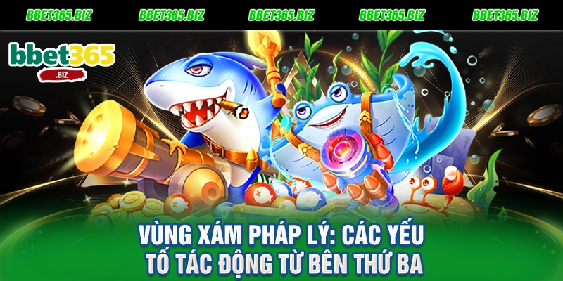 Vùng xám pháp lý Các yếu tố tác động từ bên thứ ba